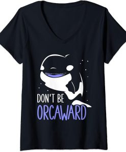 Womens Don"t Be Orcaward Awkward Orcas Orca Humor V-Neck T-Shirt