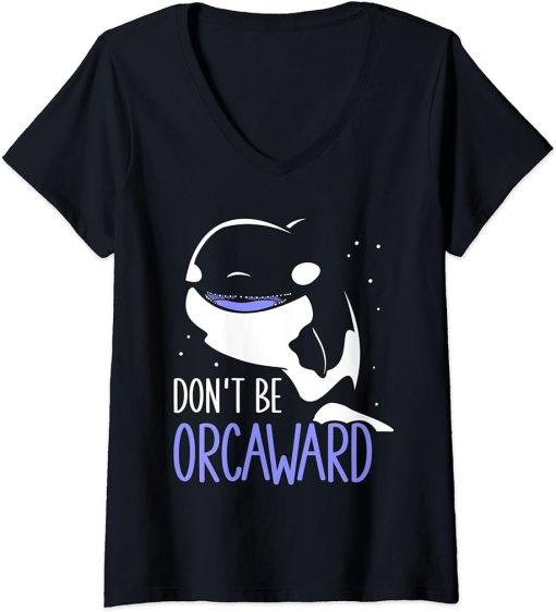 Womens Don"t Be Orcaward Awkward Orcas Orca Humor V-Neck T-Shirt