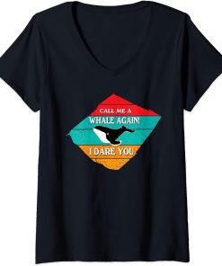 Womens Call Me A Whale Again Funny Orca Whale V-Neck T-Shirt