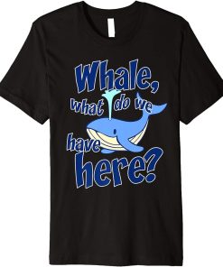 Funny Whale Pun Watching What Do We Have Orca Gift Premium T-Shirt