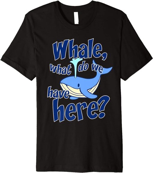 Funny Whale Pun Watching What Do We Have Orca Gift Premium T-Shirt